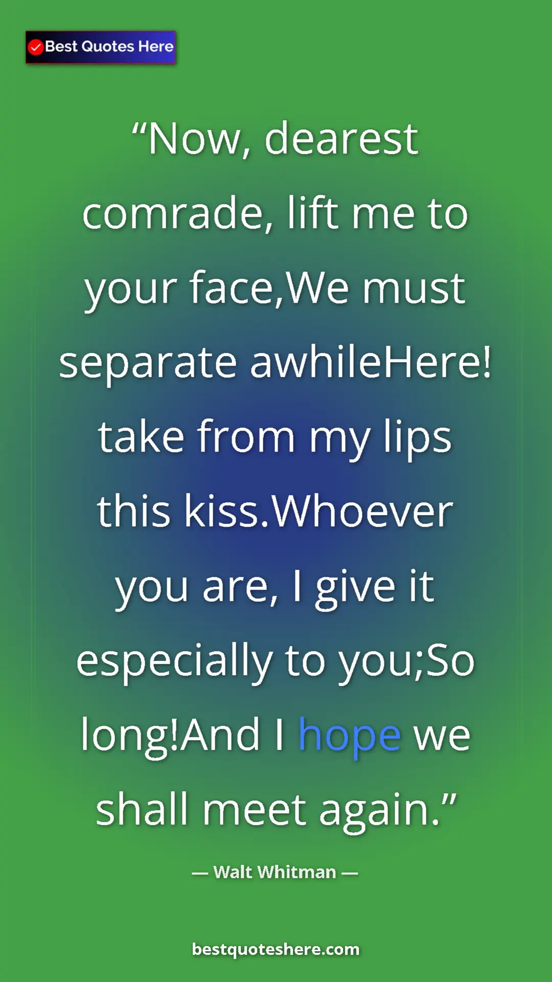 Pinterest quote poster by Walt Whitman: "Now, dearest comrade, lift me to your face,We must separate..."