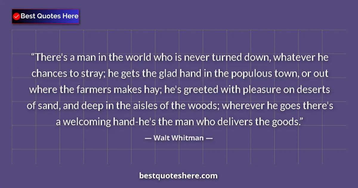 Walt Whitman Quote: "There's a man in the world who is never turned down,..." Walt Whitman quote: "There's a man in the world who is never turned down,..."
