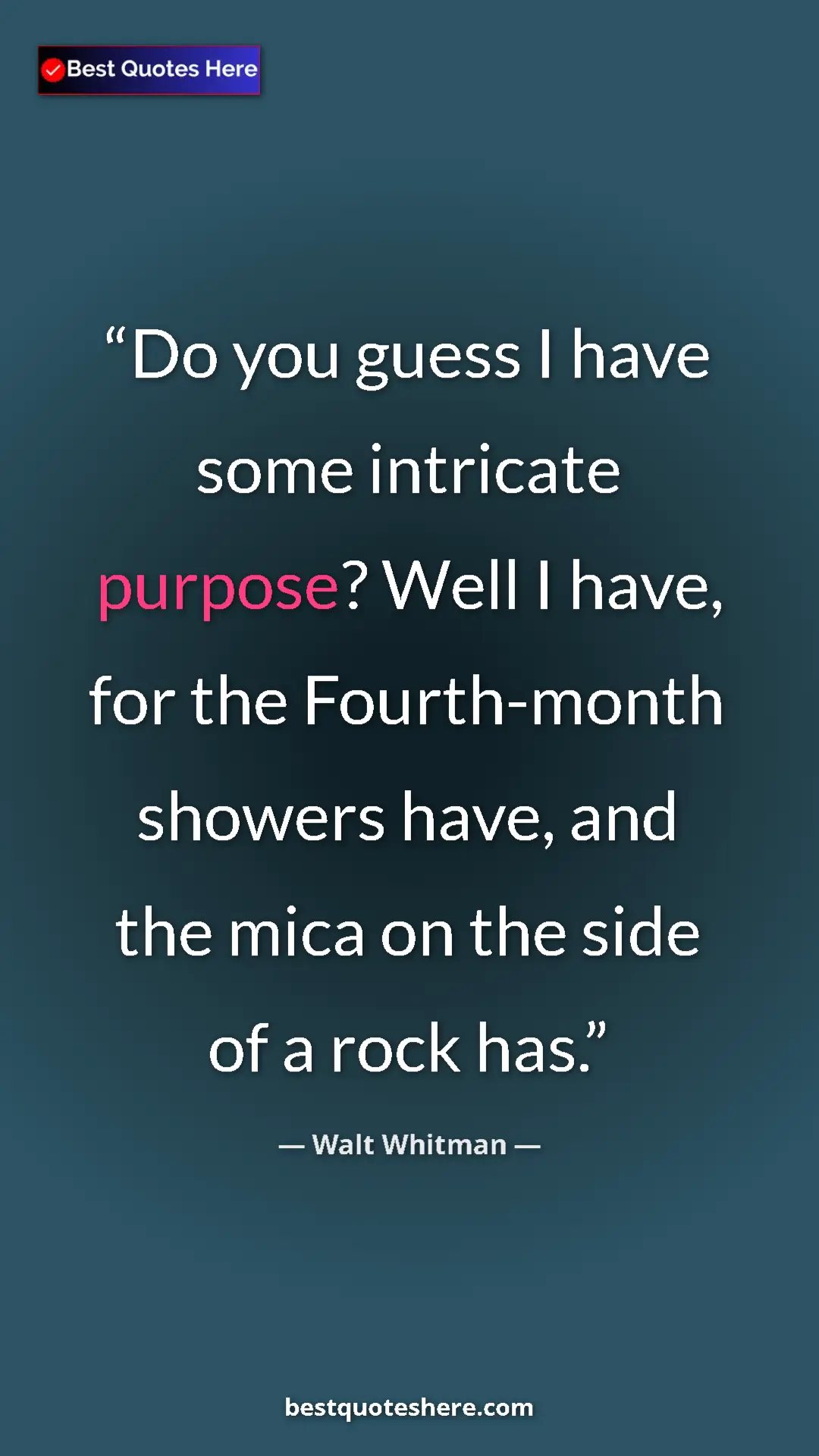 Walt Whitman Quote Card: "Do you guess I have some intricate purpose? Well I have,..." Pinterest quote poster by Walt Whitman: "Do you guess I have some intricate purpose? Well I have,..."