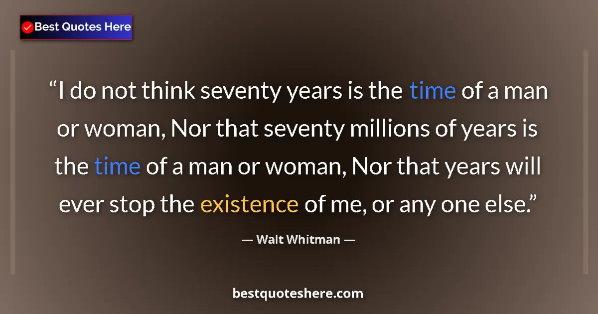 Quote by Walt Whitman: I do not think seventy years is the time of a man