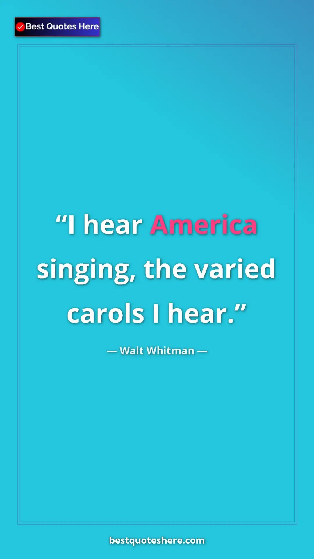 Pinterest quote poster by Walt Whitman: "I hear America singing, the varied carols I hear."