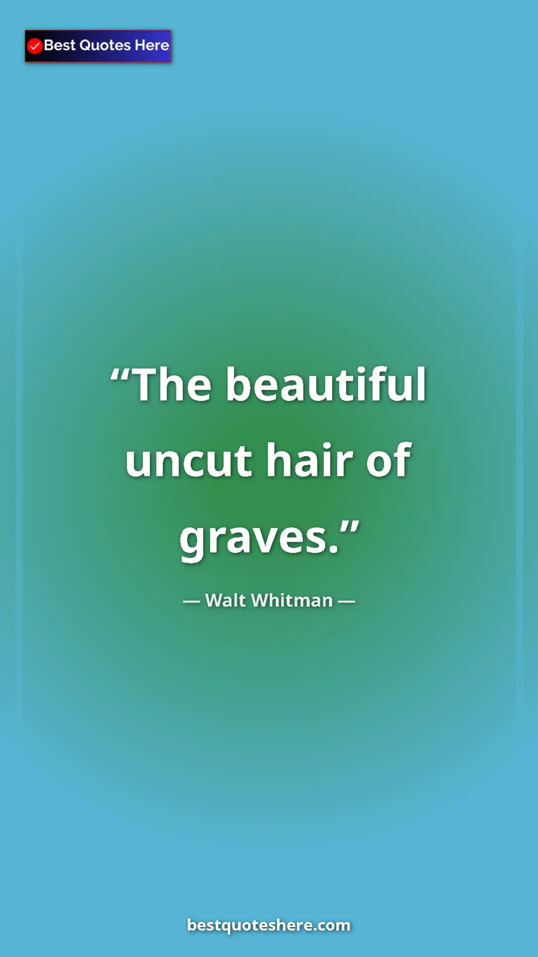Walt Whitman Quote Card: "The beautiful uncut hair of graves." Pinterest quote poster by Walt Whitman: "The beautiful uncut hair of graves."