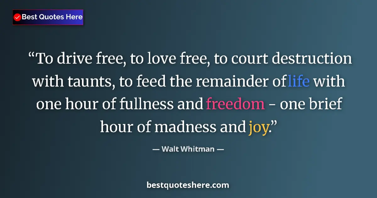 Quote by Walt Whitman: To drive free, to love free, to court destruction with taunts, to feed the remainder of life with on...