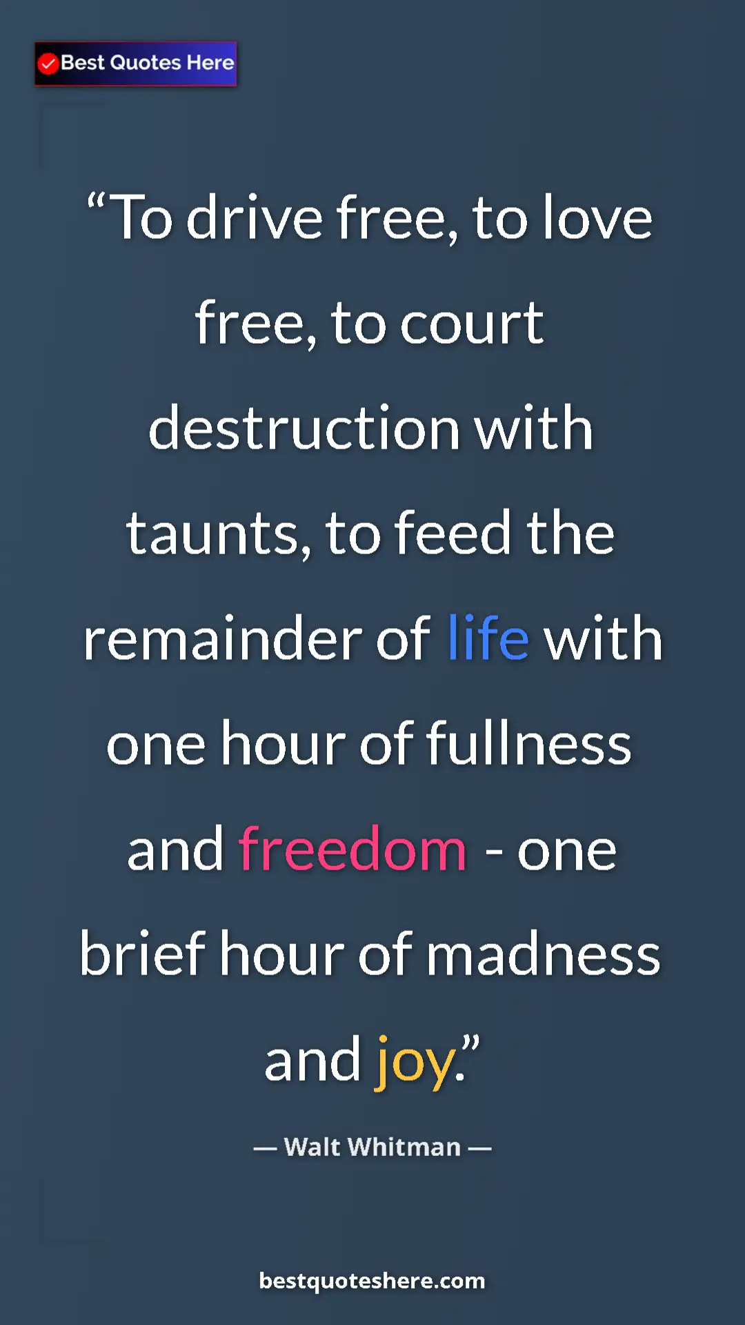 Pinterest quote poster by Walt Whitman: "To drive free, to love free, to court destruction with..."