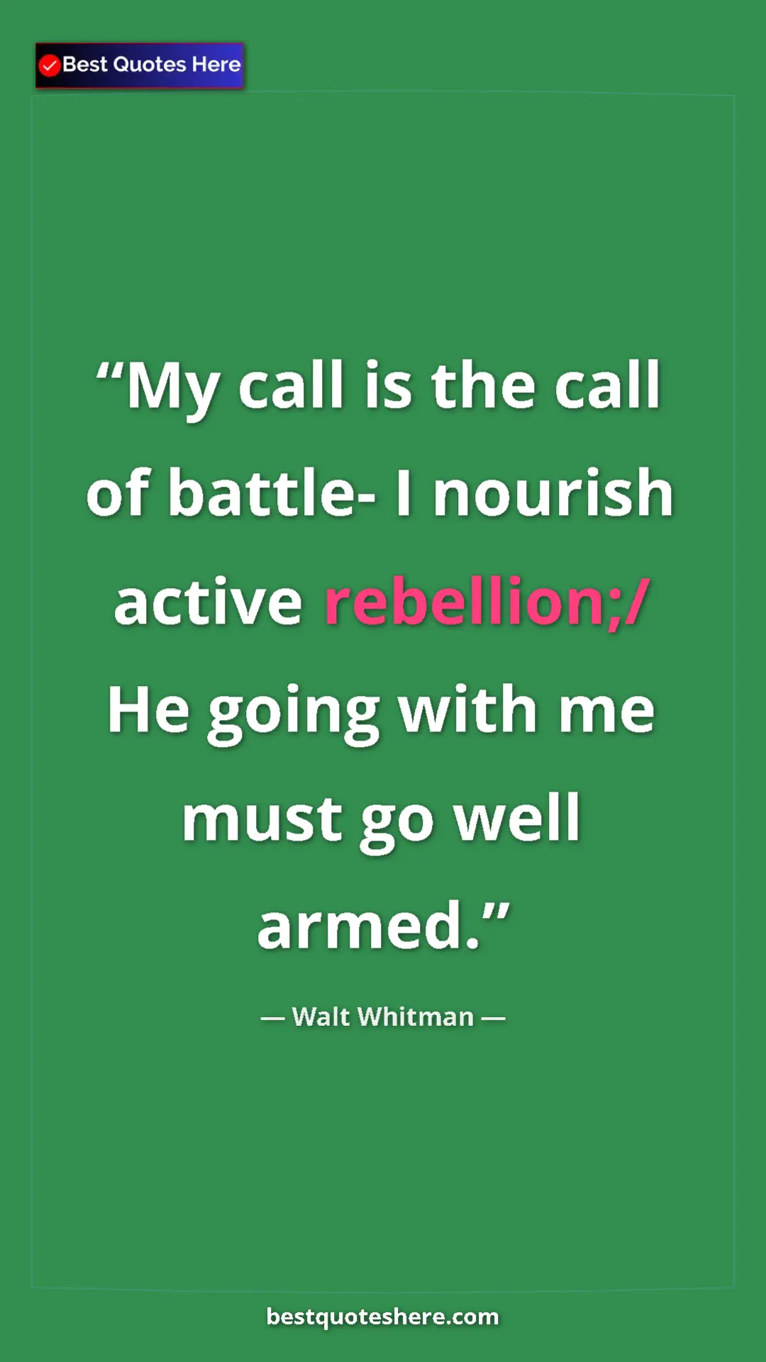 Pinterest quote poster by Walt Whitman: "My call is the call of battle- I nourish active rebellion;/..."