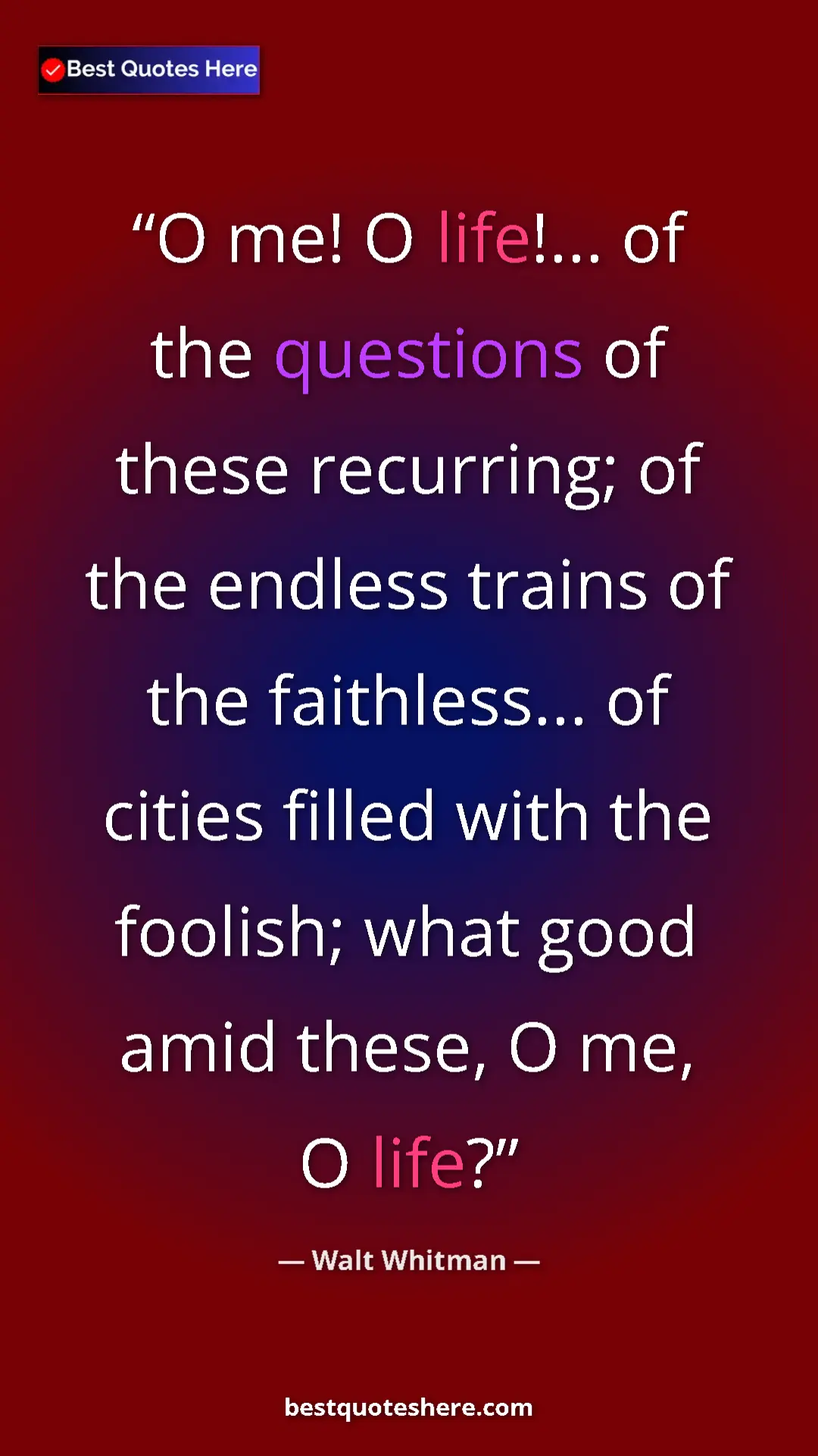 Pinterest quote poster by Walt Whitman: "O me! O life!... of the questions of these recurring; of..."