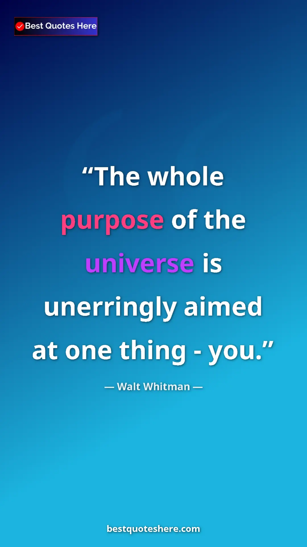 Walt Whitman Quote Card: "The whole purpose of the universe is unerringly aimed at..." Pinterest quote poster by Walt Whitman: "The whole purpose of the universe is unerringly aimed at..."