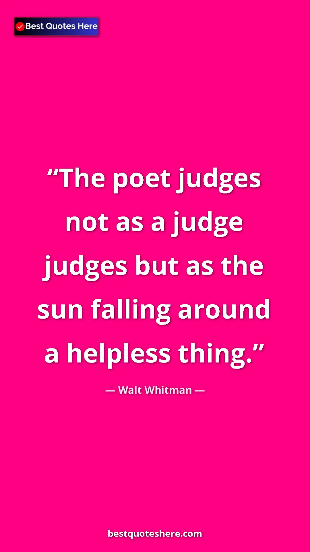 Pinterest quote poster by Walt Whitman: "The poet judges not as a judge judges but as the sun..."
