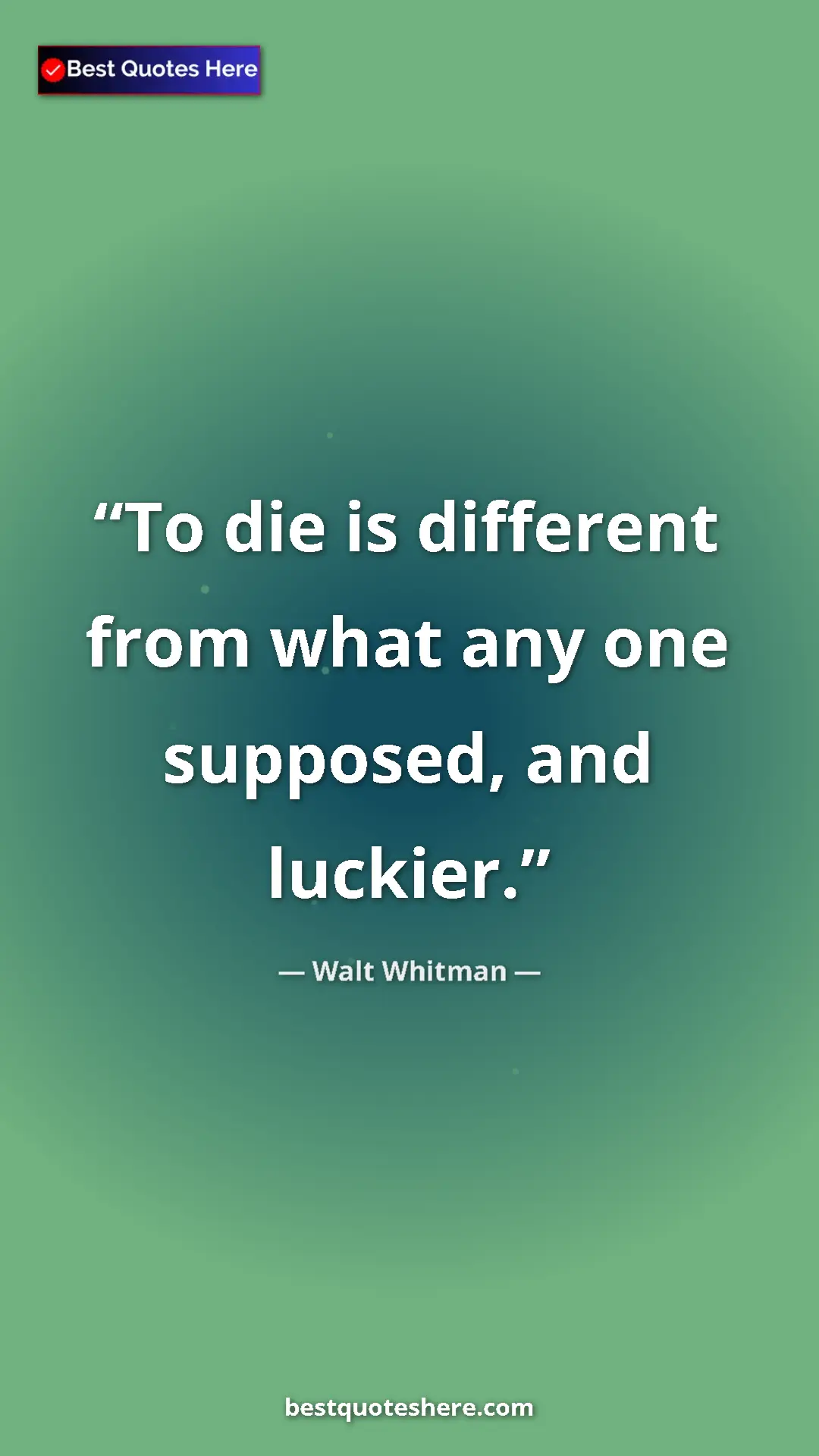 Pinterest quote poster by Walt Whitman: "To die is different from what any one supposed, and luckier."
