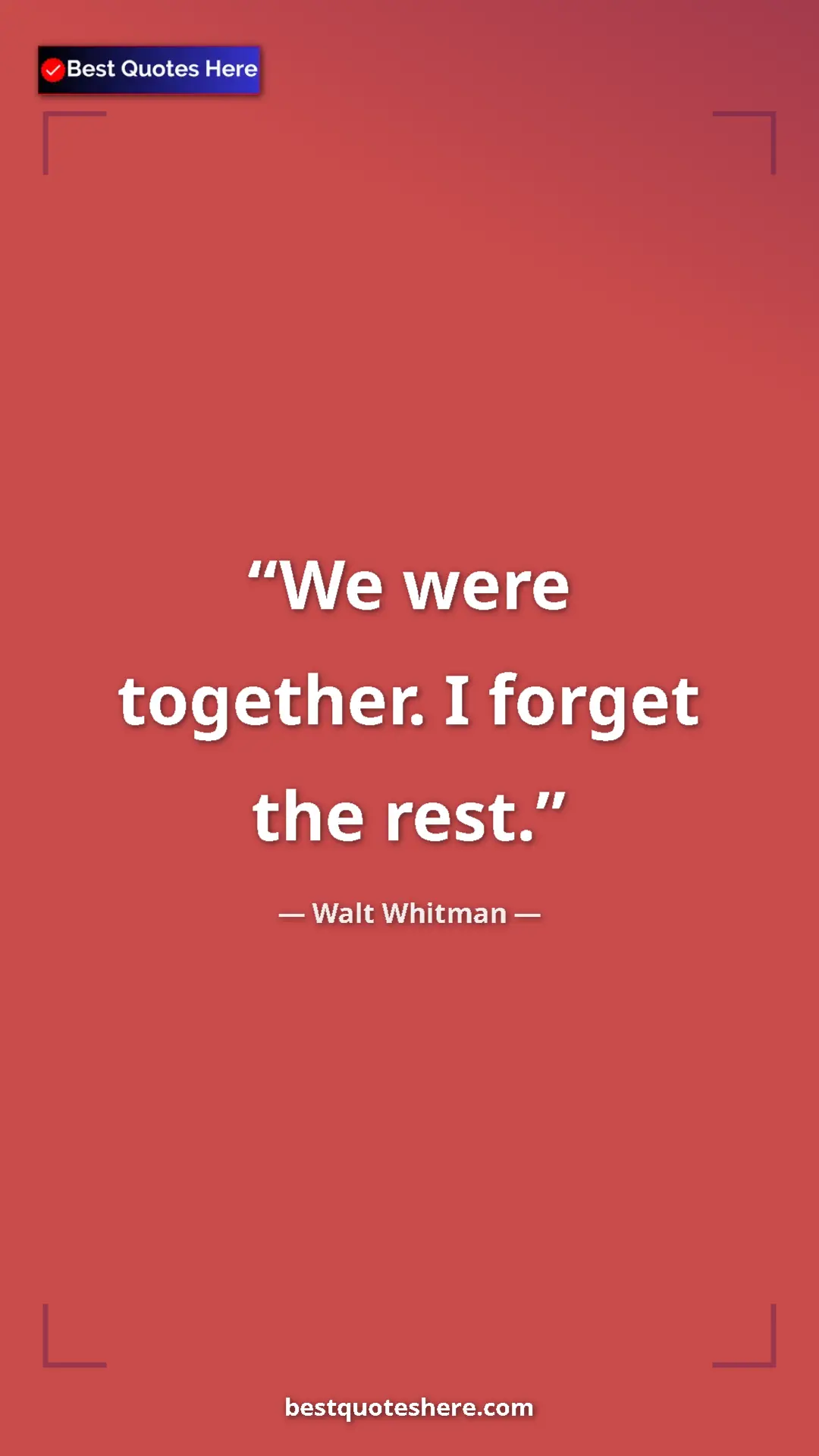 Walt Whitman Quote Card: "We were together. I forget the rest." Pinterest quote poster by Walt Whitman: "We were together. I forget the rest."