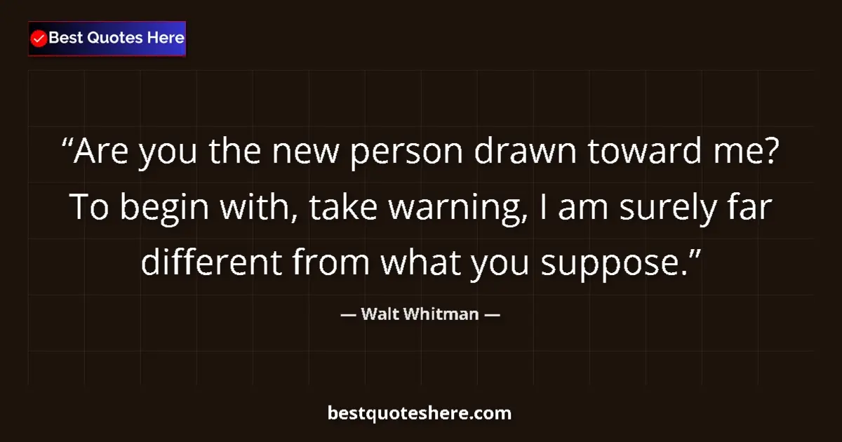 Quote by Walt Whitman: Are you the new person drawn toward me? To begin w