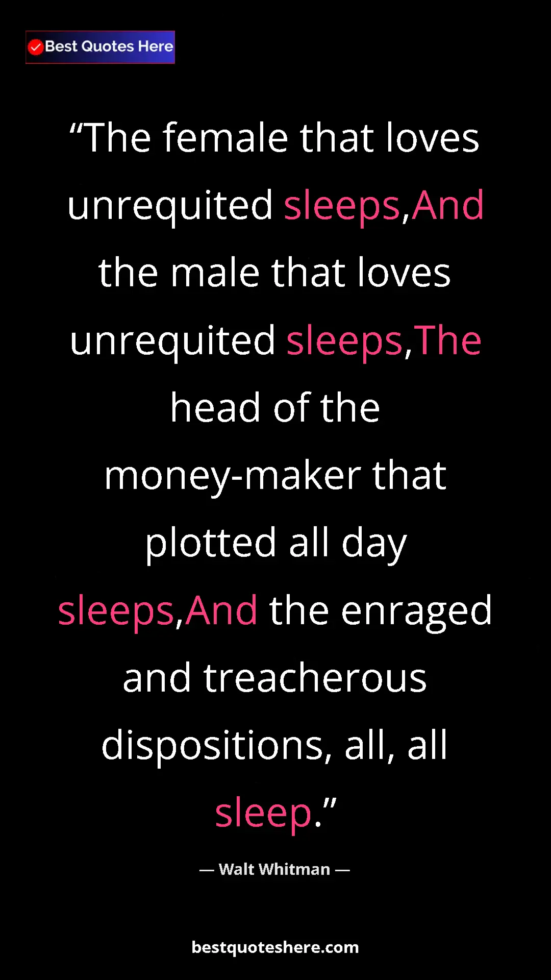 Walt Whitman Quote Card: "The female that loves unrequited sleeps,And the male that..." Pinterest quote poster by Walt Whitman: "The female that loves unrequited sleeps,And the male that..."