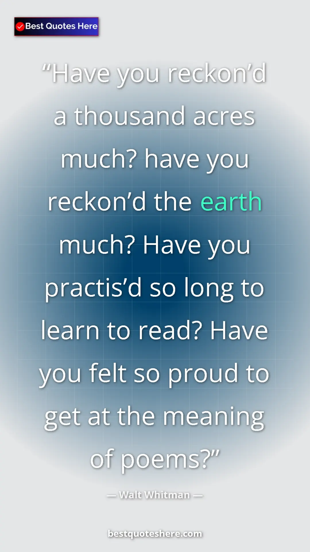 Pinterest quote poster by Walt Whitman: "Have you reckon’d a thousand acres much? have you reckon’d..."