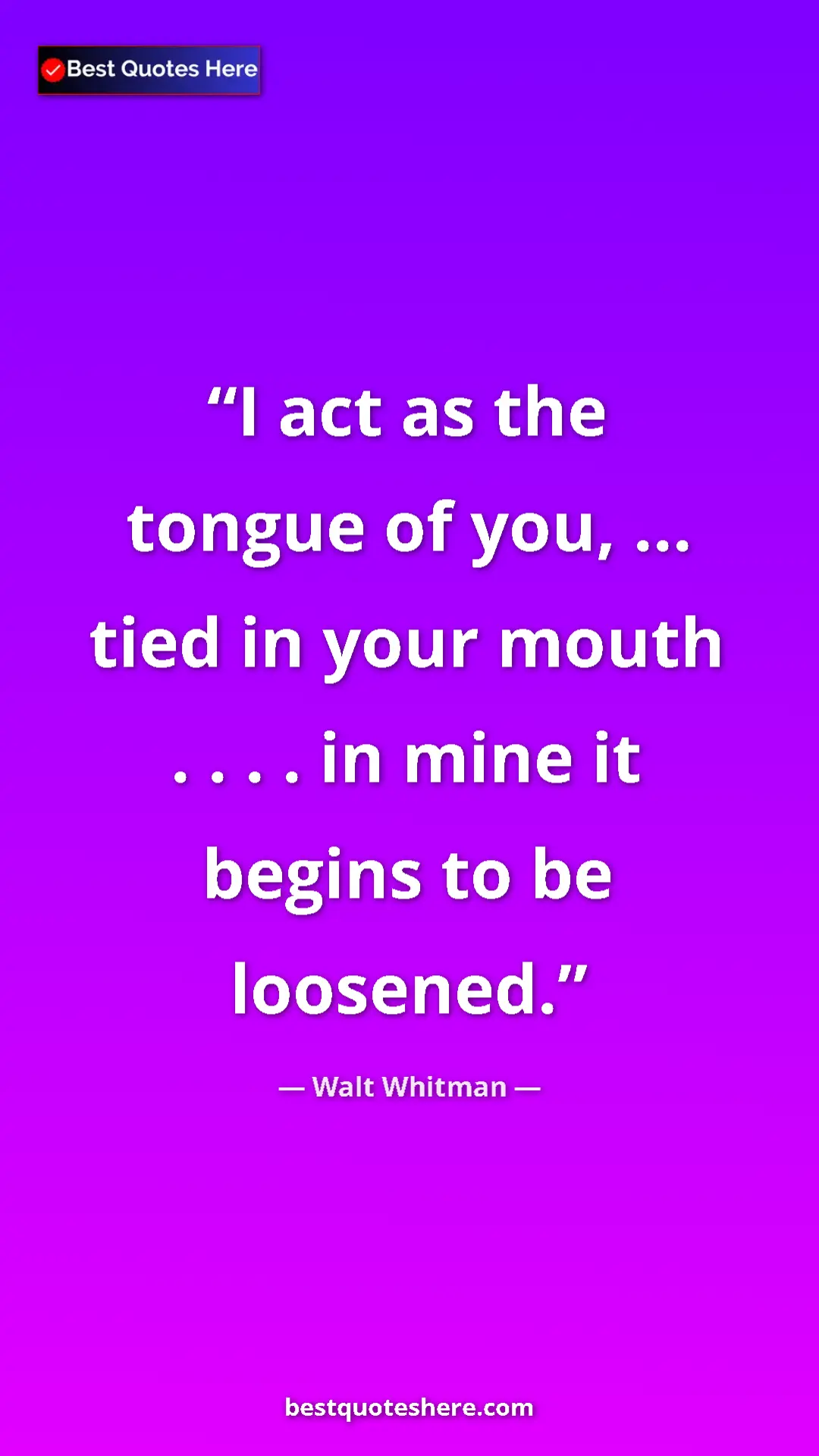 Walt Whitman Quote Card: "I act as the tongue of you, ... tied in your mouth . . . ...." Pinterest quote poster by Walt Whitman: "I act as the tongue of you, ... tied in your mouth . . . ...."