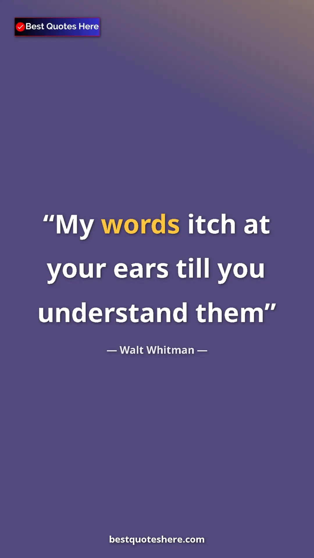 Pinterest quote poster by Walt Whitman: "My words itch at your ears till you understand them"