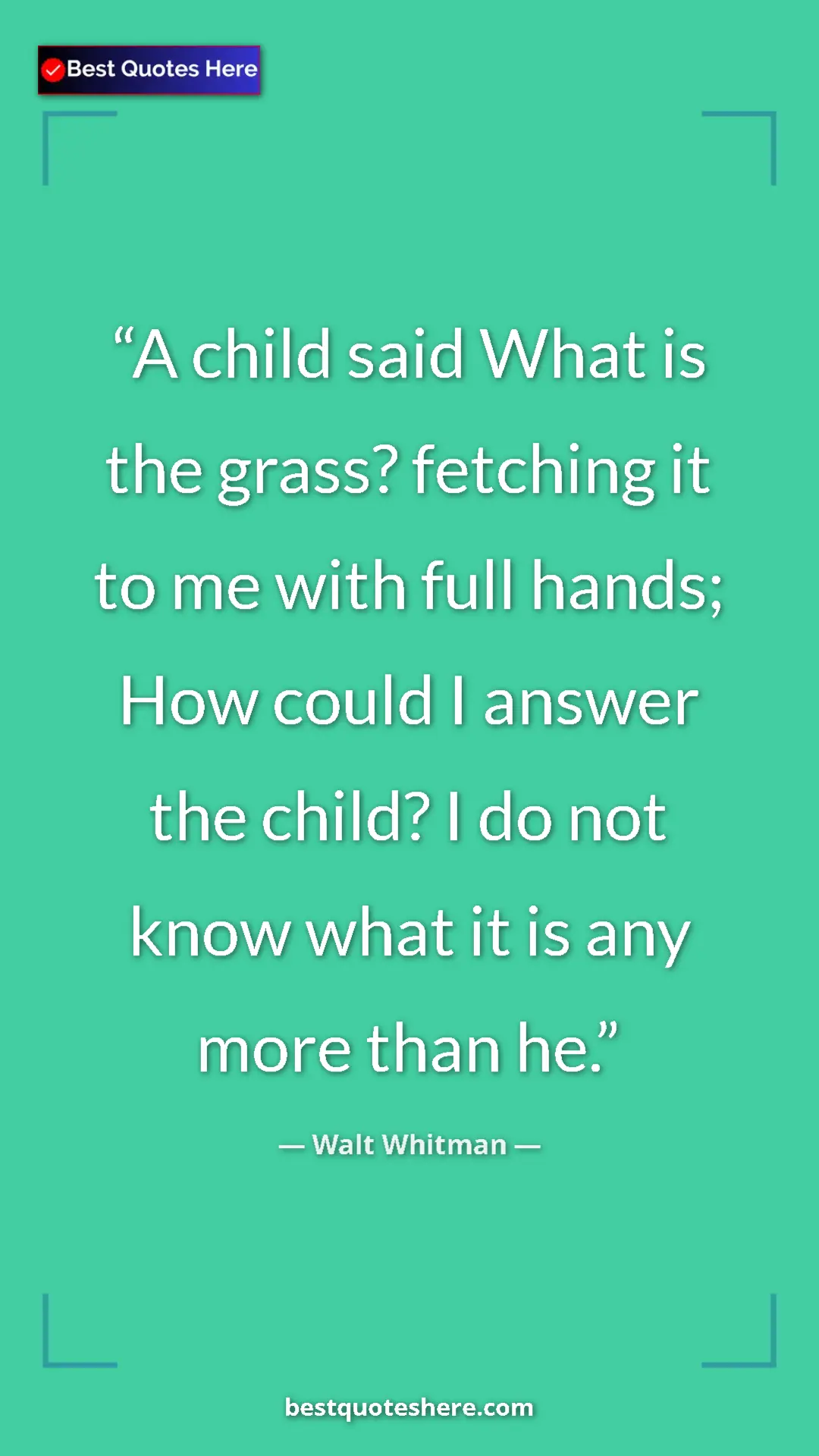 Pinterest quote poster by Walt Whitman: "A child said What is the grass? fetching it to me with full..."