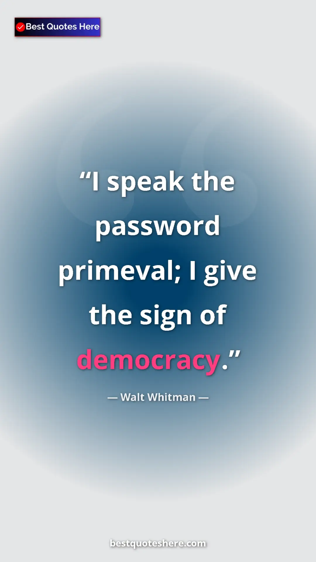 Pinterest quote poster by Walt Whitman: "I speak the password primeval; I give the sign of democracy."