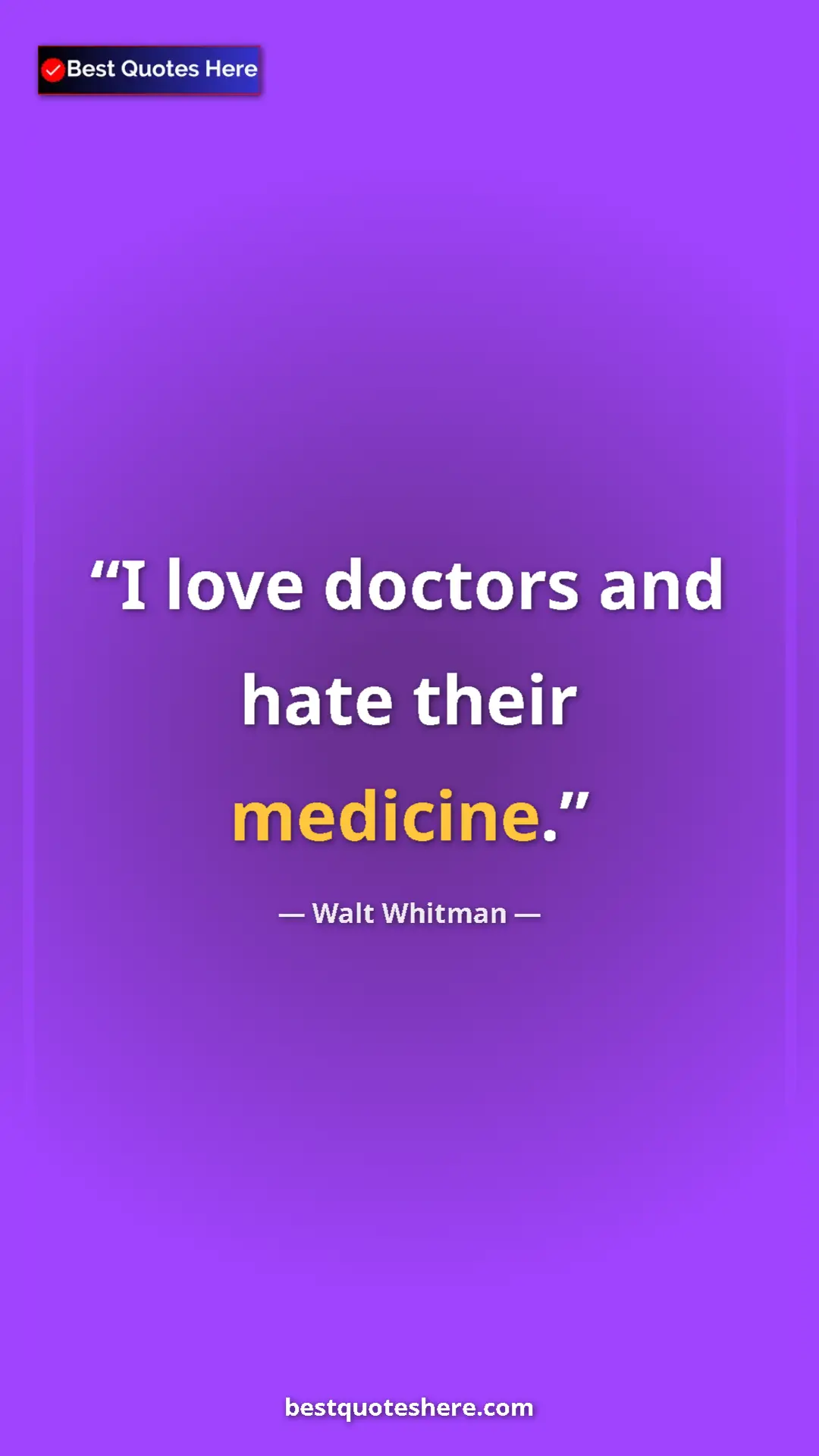 Pinterest quote poster by Walt Whitman: "I love doctors and hate their medicine."