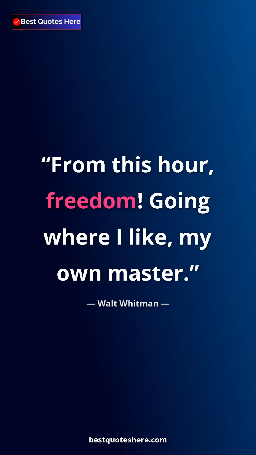 Pinterest quote poster by Walt Whitman: "From this hour, freedom! Going where I like, my own master."