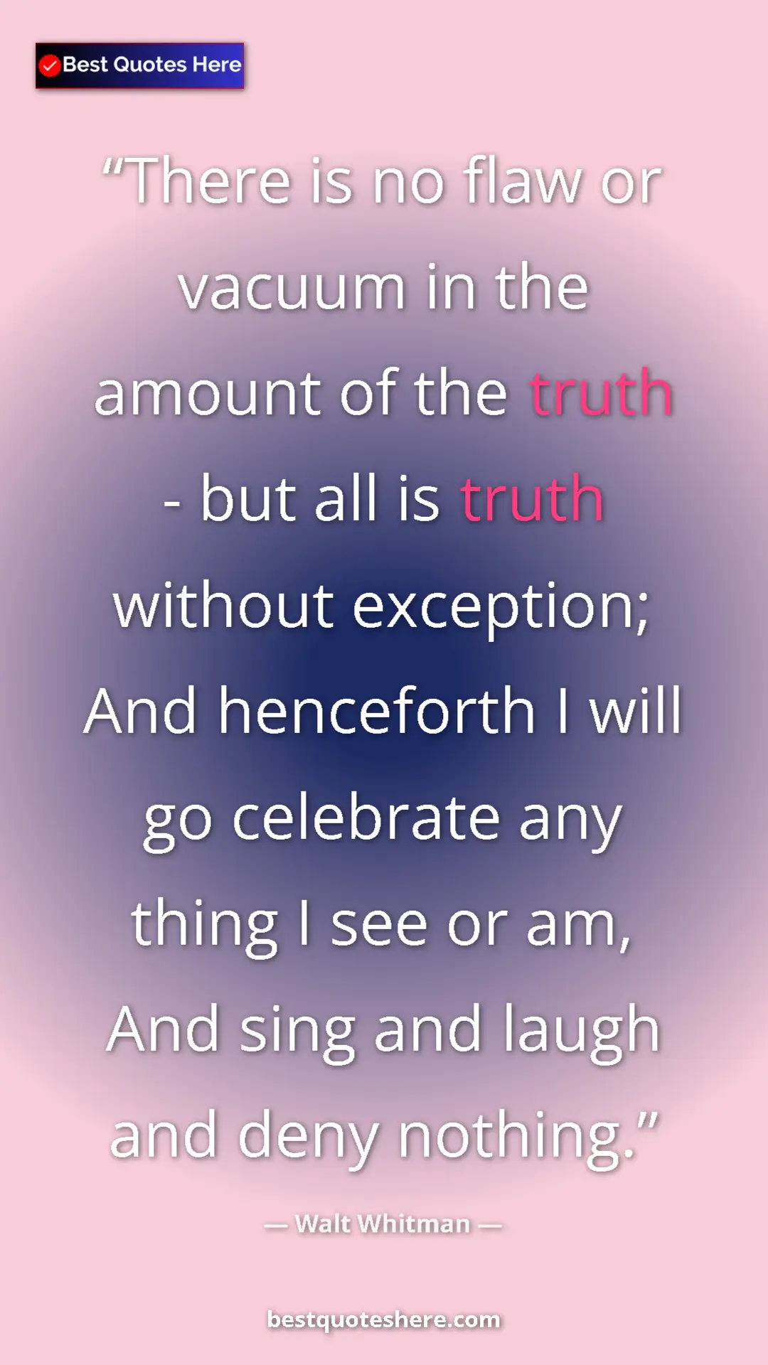 Walt Whitman Quote Card: "There is no flaw or vacuum in the amount of the truth - but..." Pinterest quote poster by Walt Whitman: "There is no flaw or vacuum in the amount of the truth - but..."