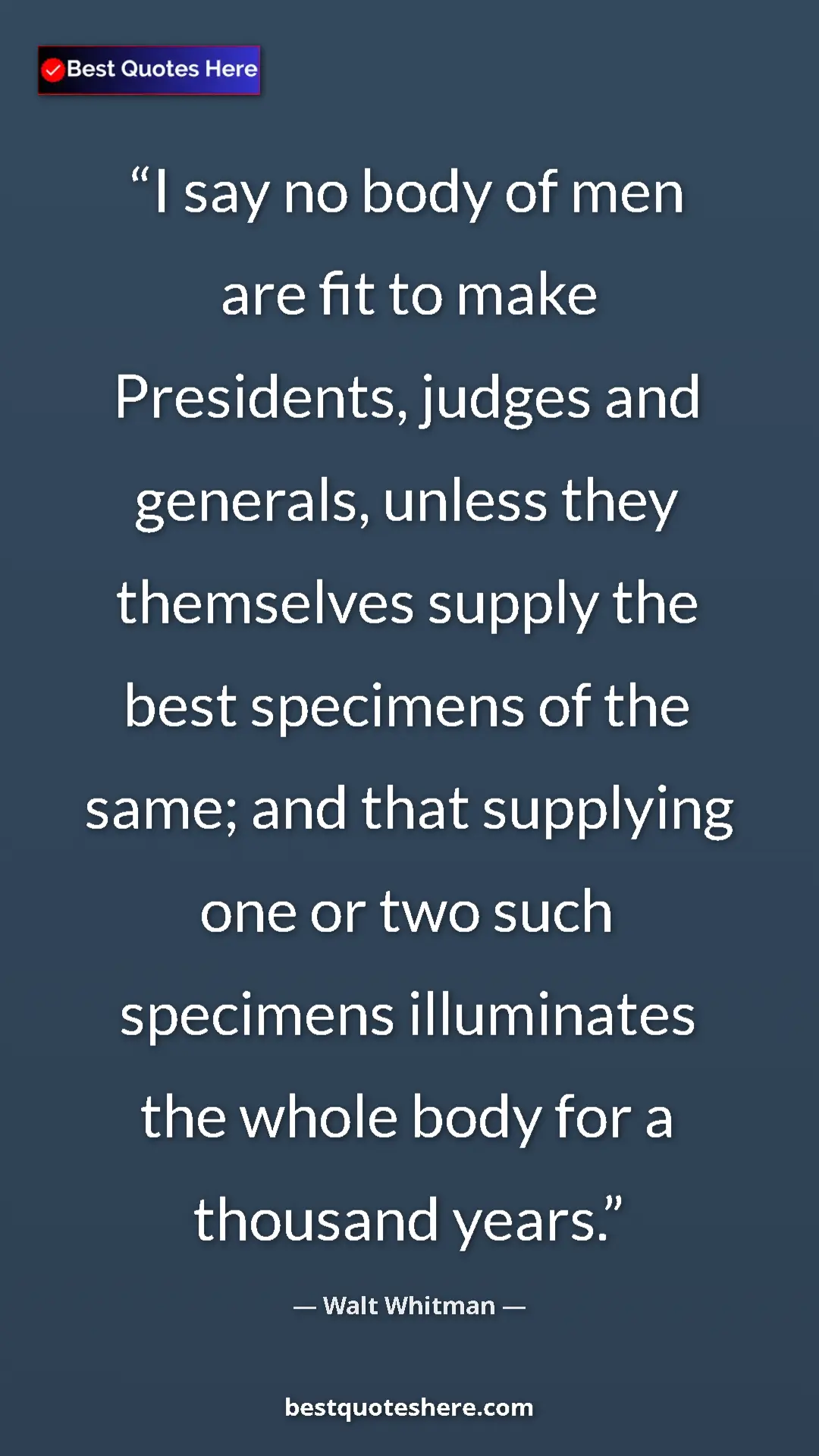 Pinterest quote poster by Walt Whitman: "I say no body of men are fit to make Presidents, judges and..."