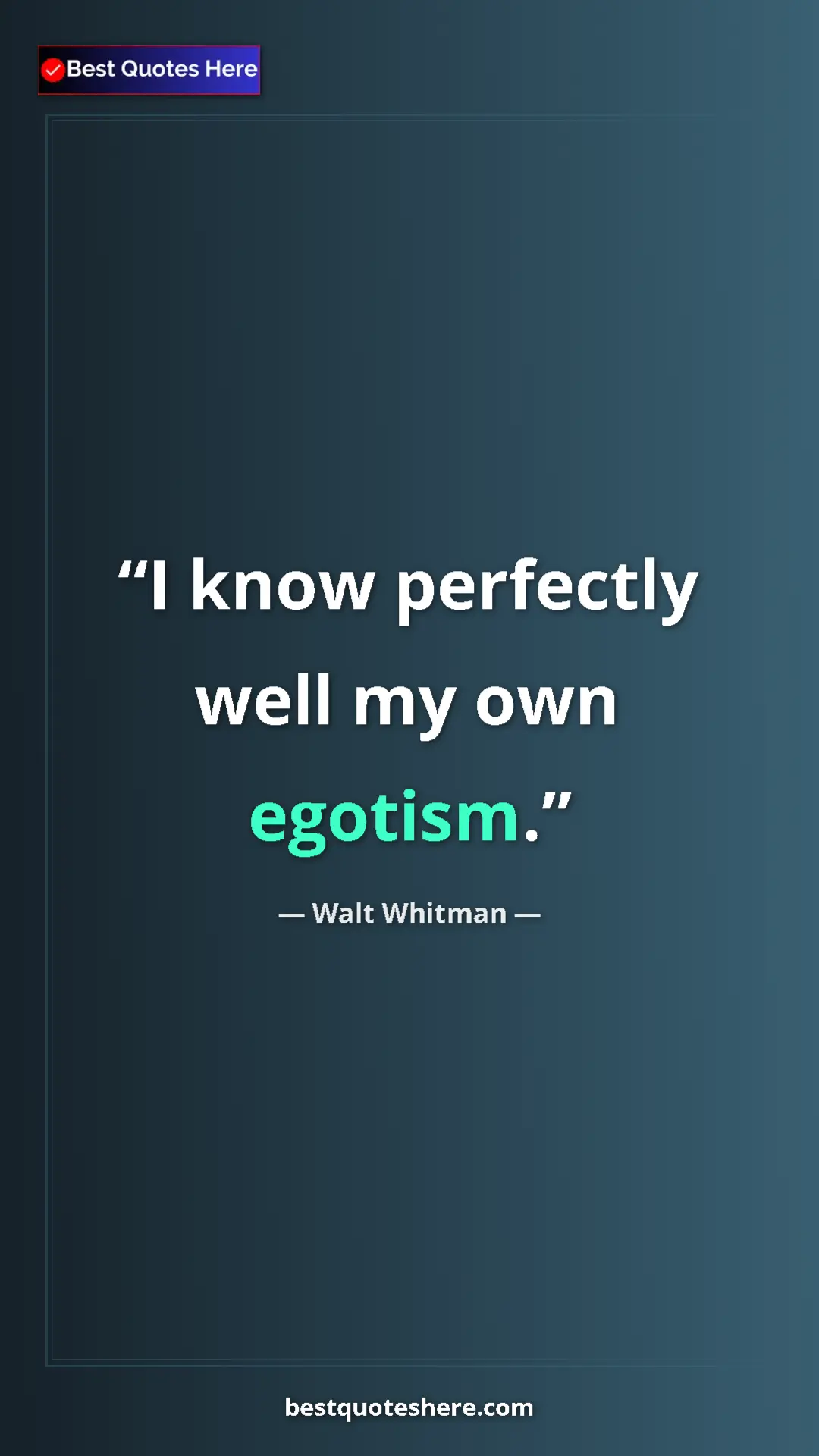 Walt Whitman Quote Card: "I know perfectly well my own egotism." Pinterest quote poster by Walt Whitman: "I know perfectly well my own egotism."