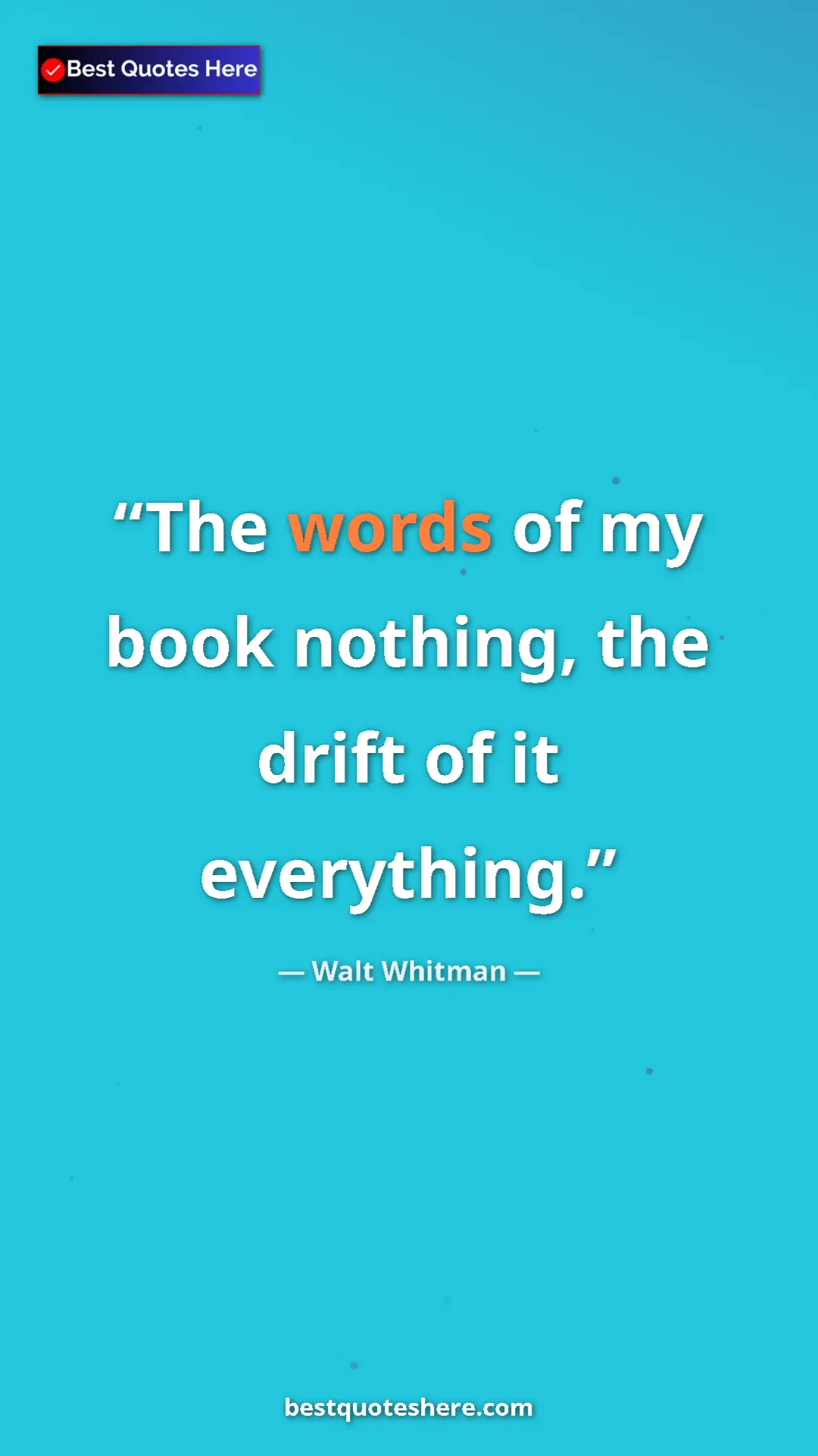 Pinterest quote poster by Walt Whitman: "The words of my book nothing, the drift of it everything."