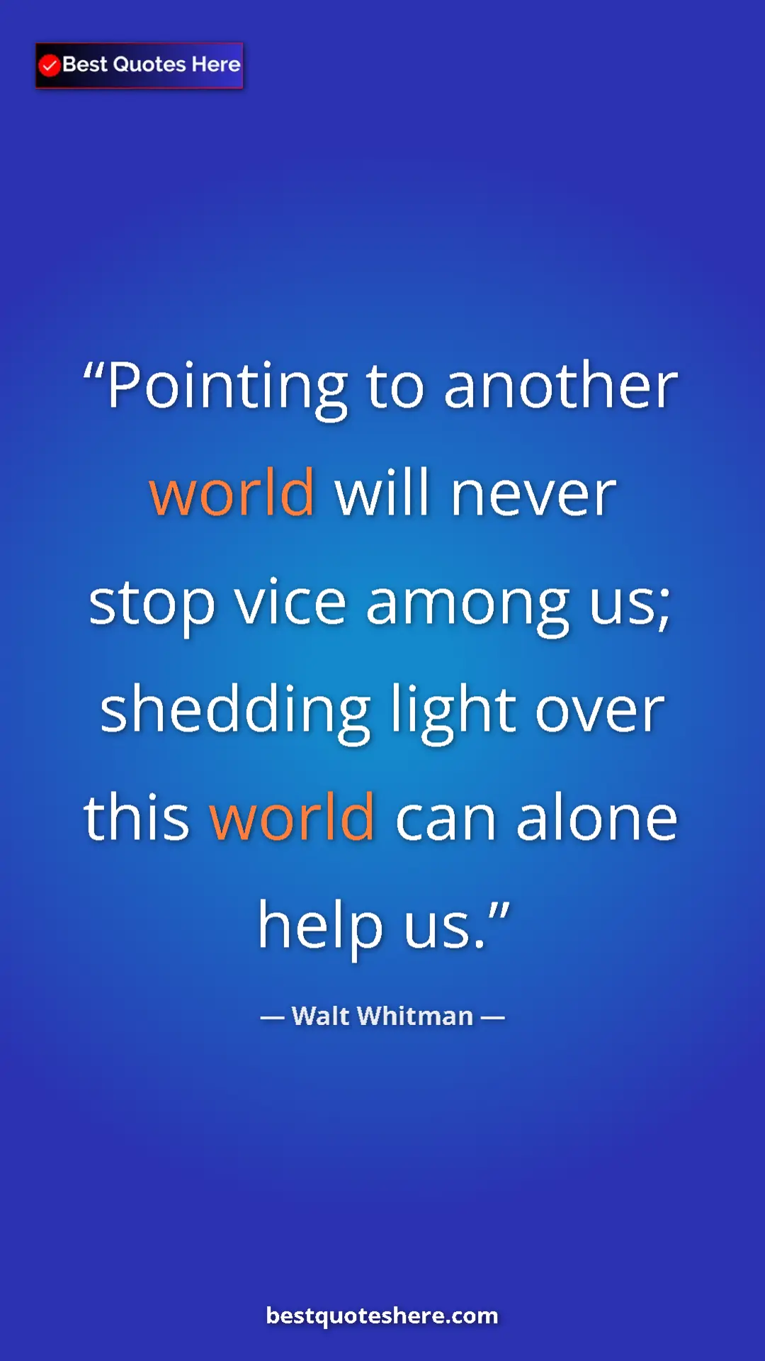 Walt Whitman Quote Card: "Pointing to another world will never stop vice among us;..." Pinterest quote poster by Walt Whitman: "Pointing to another world will never stop vice among us;..."