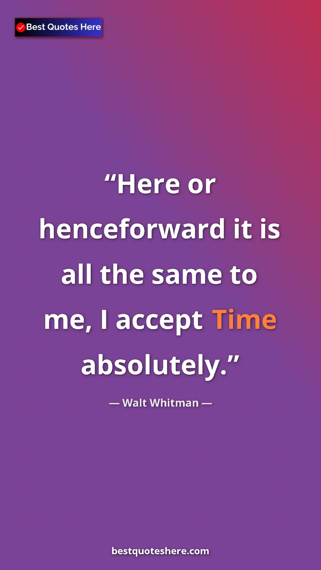 Walt Whitman Quote Card: "Here or henceforward it is all the same to me, I accept..." Pinterest quote poster by Walt Whitman: "Here or henceforward it is all the same to me, I accept..."
