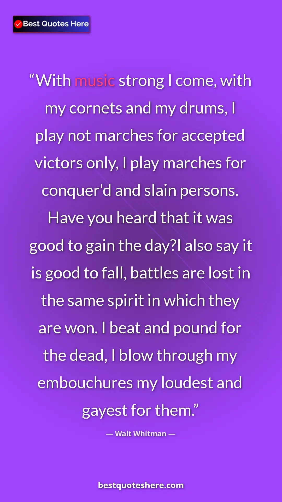 Pinterest quote poster by Walt Whitman: "With music strong I come, with my cornets and my drums, I..."