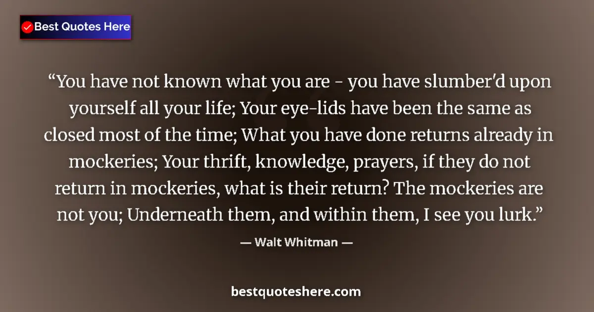 Quote by Walt Whitman: You have not known what you are - you have slumber