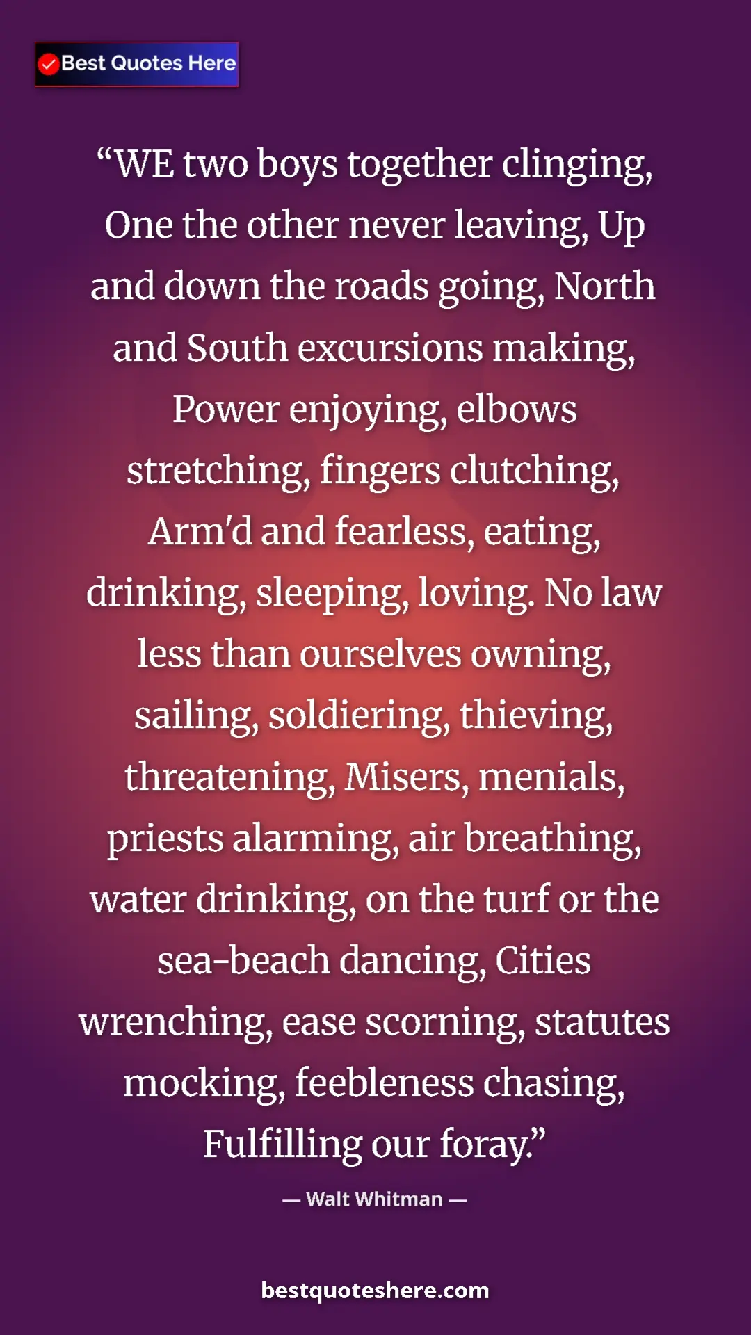 Pinterest quote poster by Walt Whitman: "WE two boys together clinging, One the other never leaving,..."