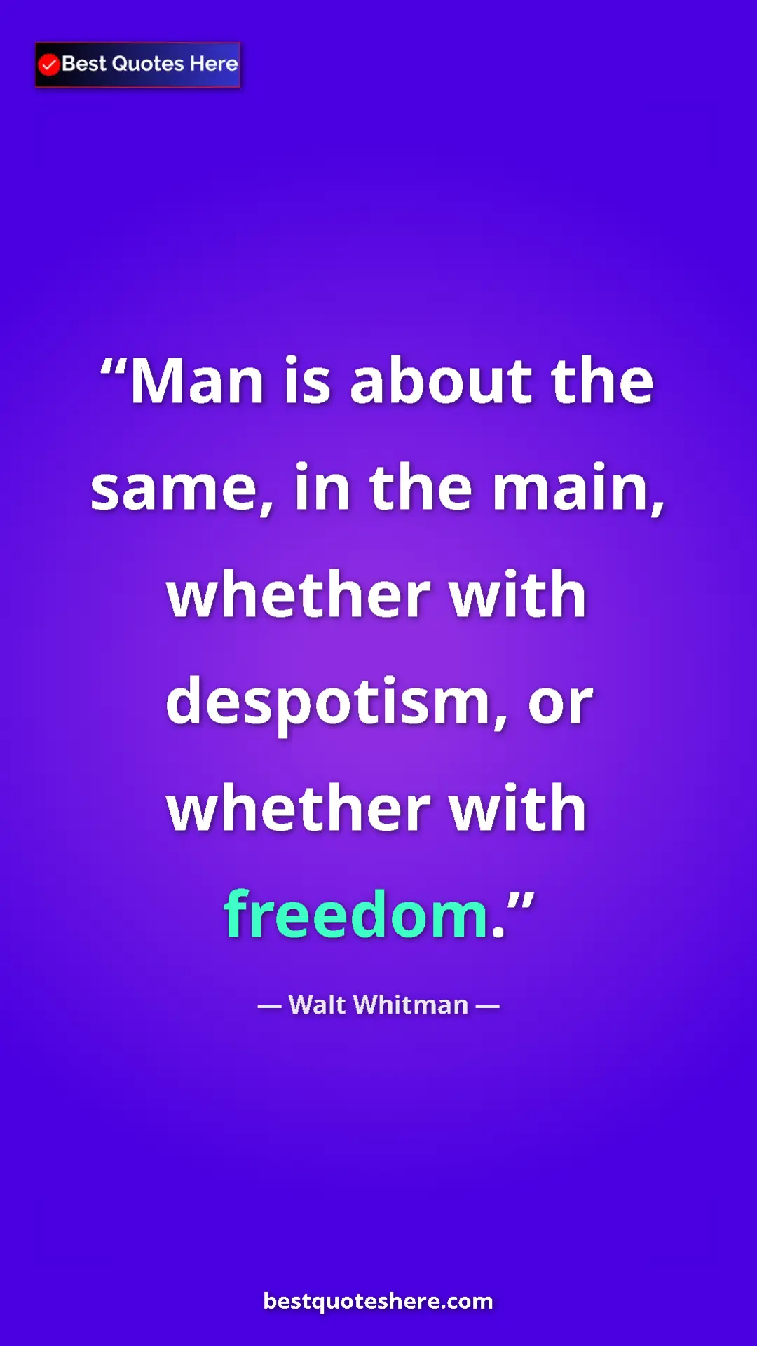 Pinterest quote poster by Walt Whitman: "Man is about the same, in the main, whether with despotism,..."