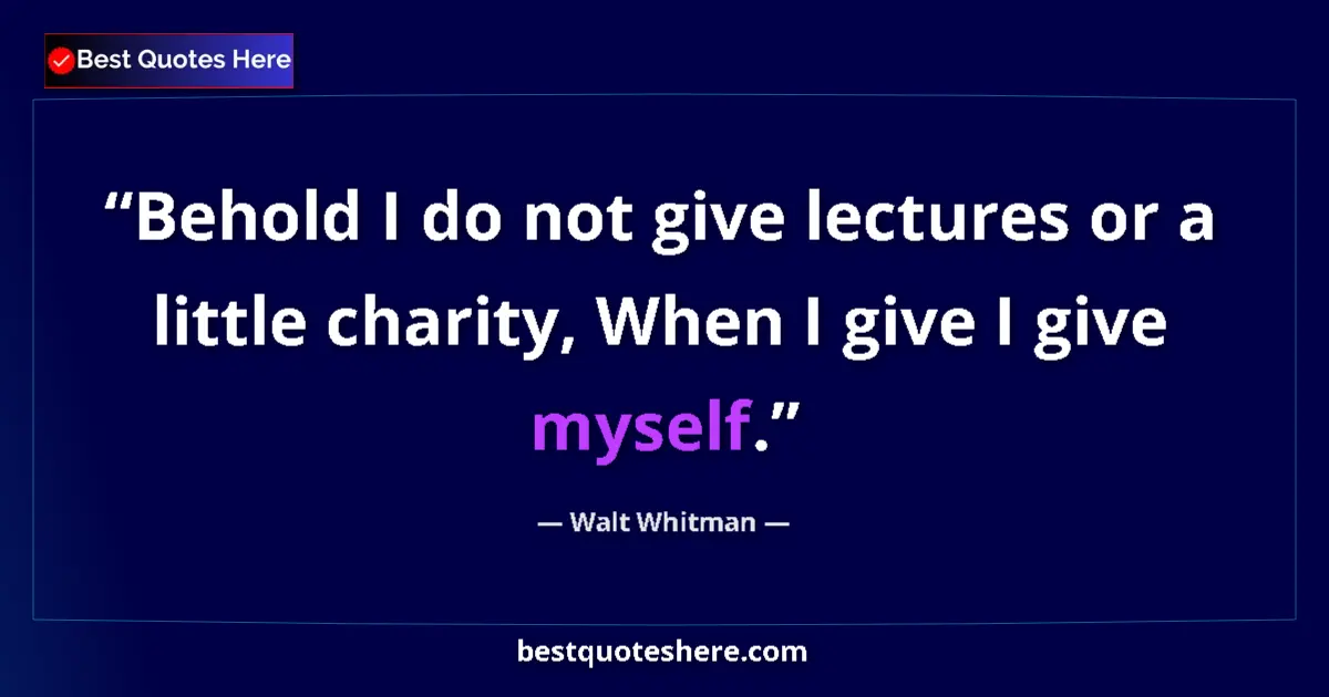 Walt Whitman quote: "Behold I do not give lectures or a little charity, When I..."