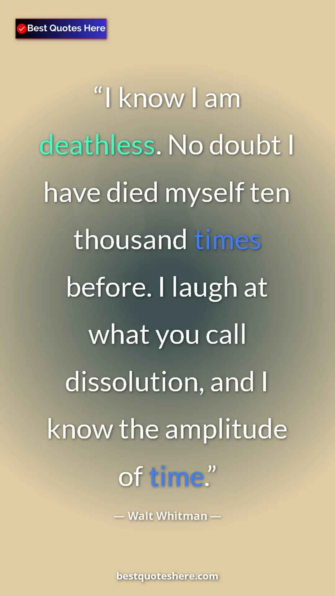 Walt Whitman Quote Card: "I know I am deathless. No doubt I have died myself ten..." Pinterest quote poster by Walt Whitman: "I know I am deathless. No doubt I have died myself ten..."