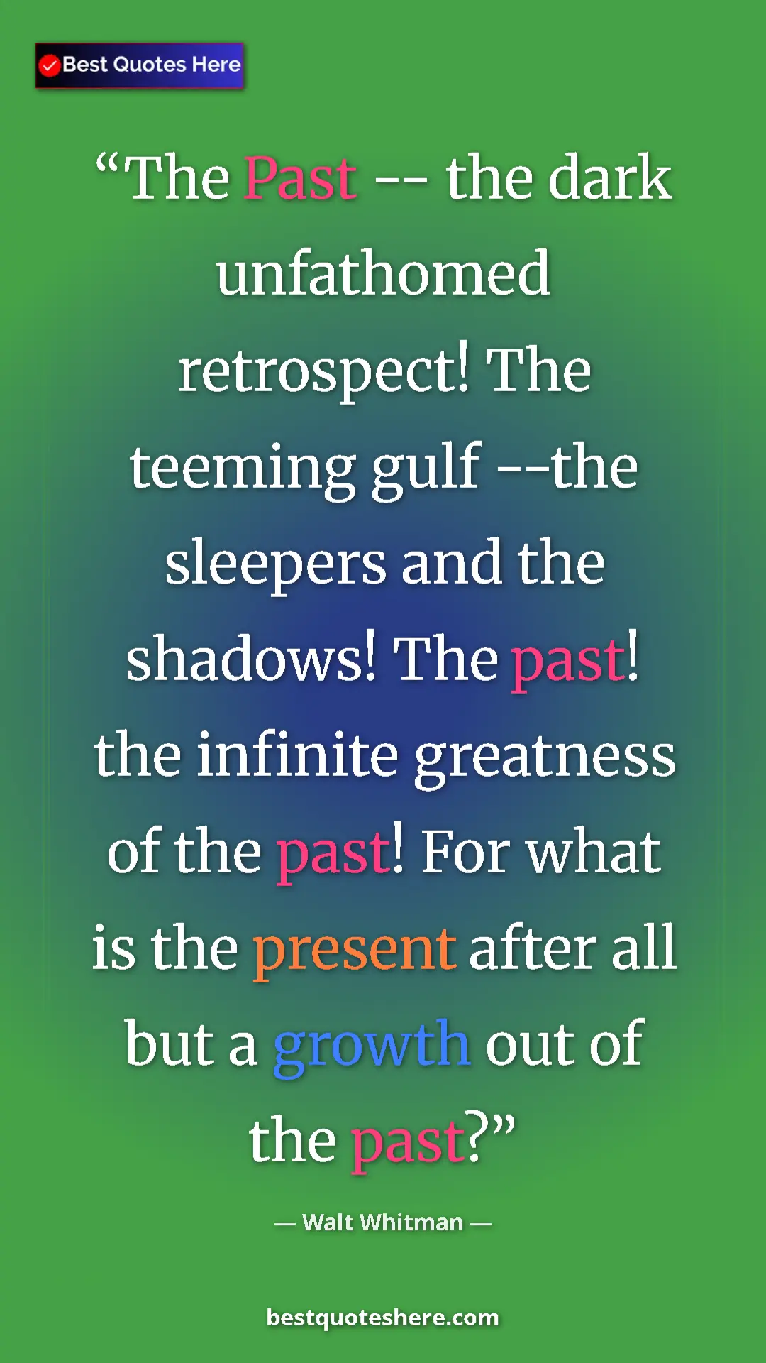 Pinterest quote poster by Walt Whitman: "The Past -- the dark unfathomed retrospect! The teeming..."