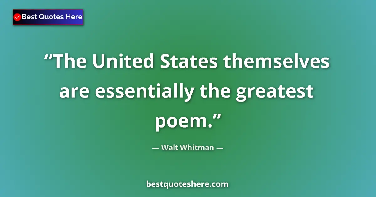 Quote by Walt Whitman: The United States themselves are essentially the greatest poem....