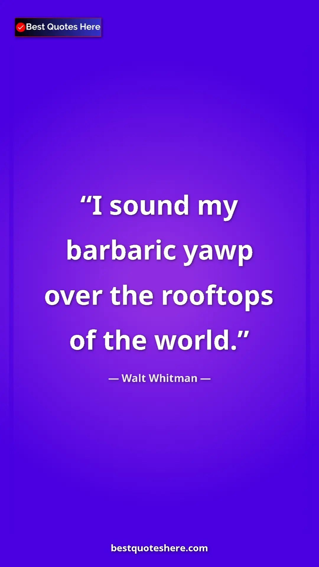 Pinterest quote poster by Walt Whitman: "I sound my barbaric yawp over the rooftops of the world."