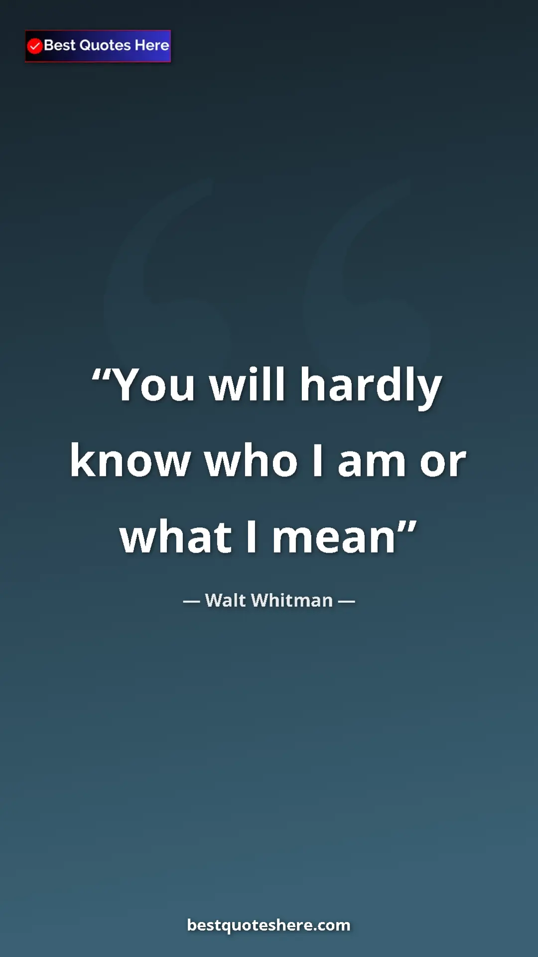 Walt Whitman Quote Card: "You will hardly know who I am or what I mean" Pinterest quote poster by Walt Whitman: "You will hardly know who I am or what I mean"