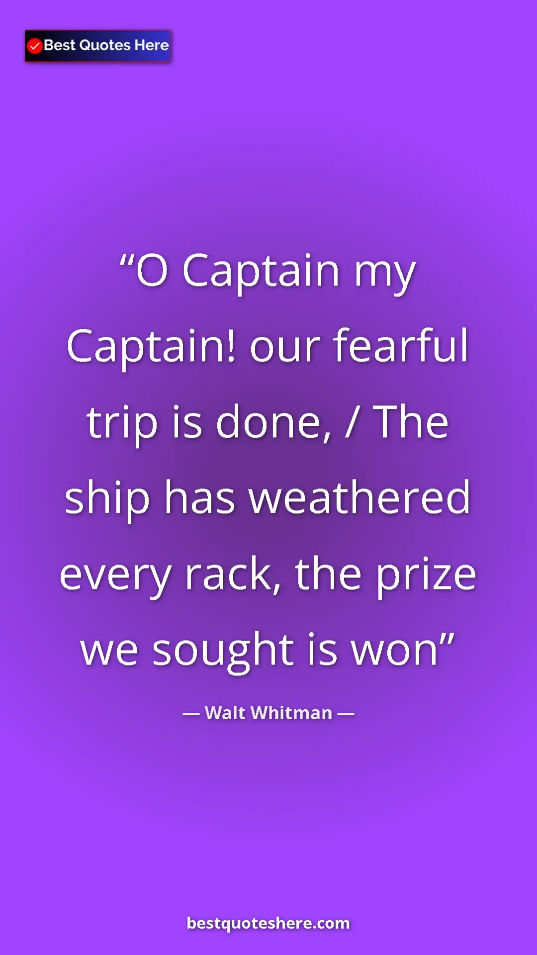 Walt Whitman Quote Card: "O Captain my Captain! our fearful trip is done, / The ship..." Pinterest quote poster by Walt Whitman: "O Captain my Captain! our fearful trip is done, / The ship..."