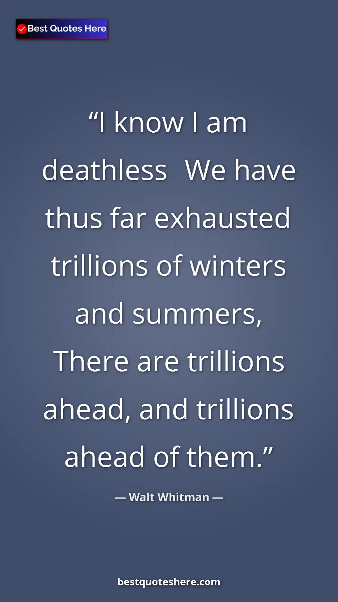Walt Whitman Quote Card: "I know I am deathless
We have thus far exhausted trillions..." Pinterest quote poster by Walt Whitman: "I know I am deathless
We have thus far exhausted trillions..."