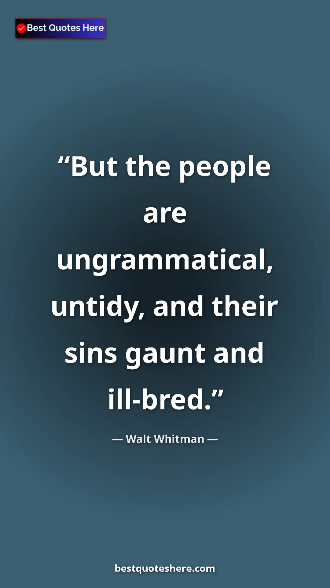 Walt Whitman Quote Card: "But the people are ungrammatical, untidy, and their sins..." Pinterest quote poster by Walt Whitman: "But the people are ungrammatical, untidy, and their sins..."