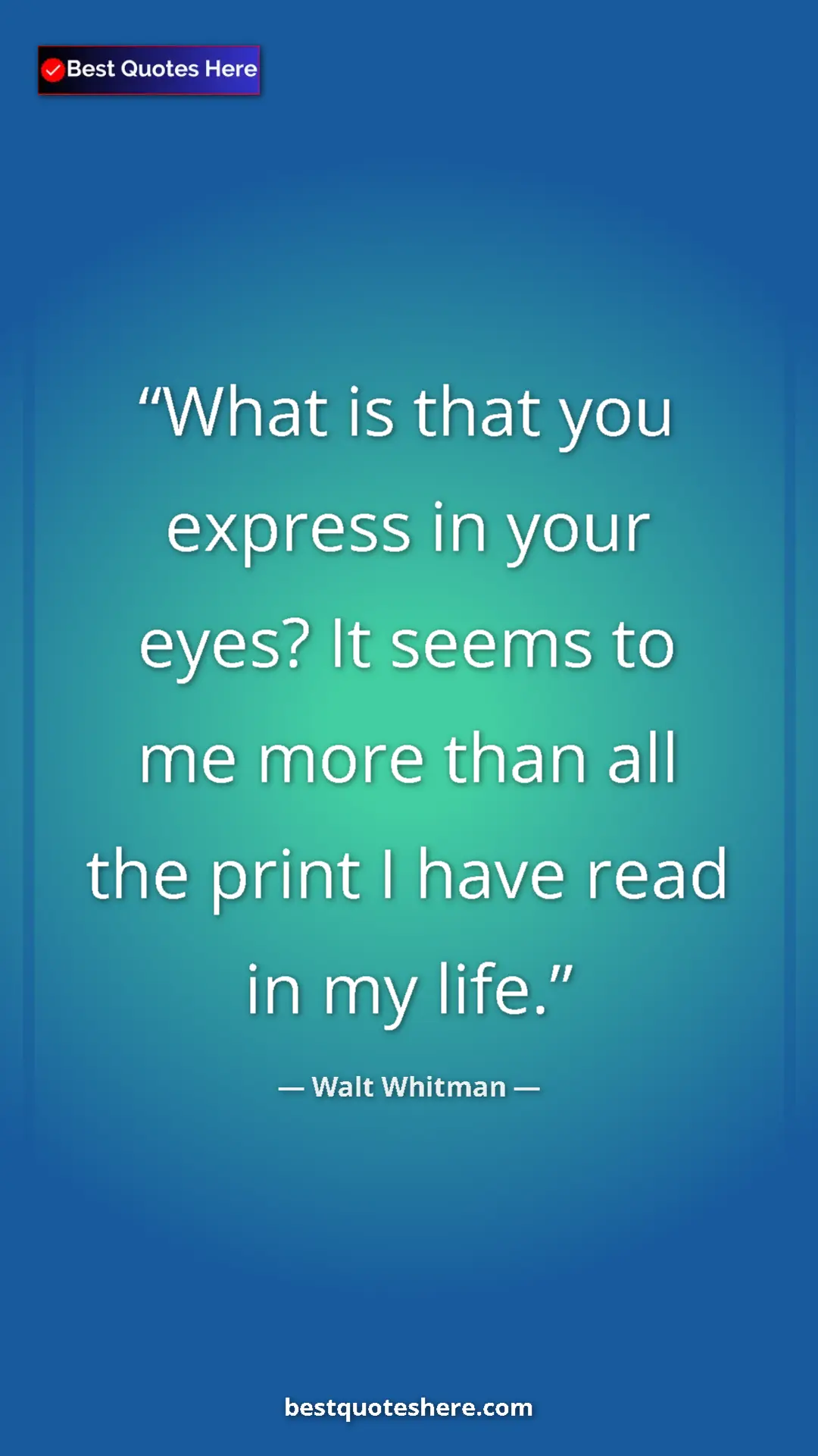 Pinterest quote poster by Walt Whitman: "What is that you express in your eyes? It seems to me more..."
