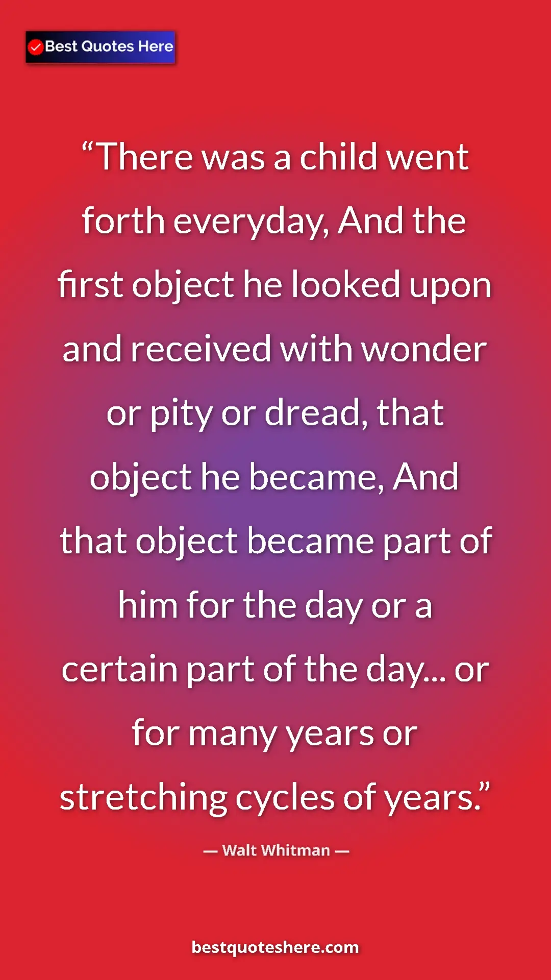 Pinterest quote poster by Walt Whitman: "There was a child went forth everyday, And the first object..."