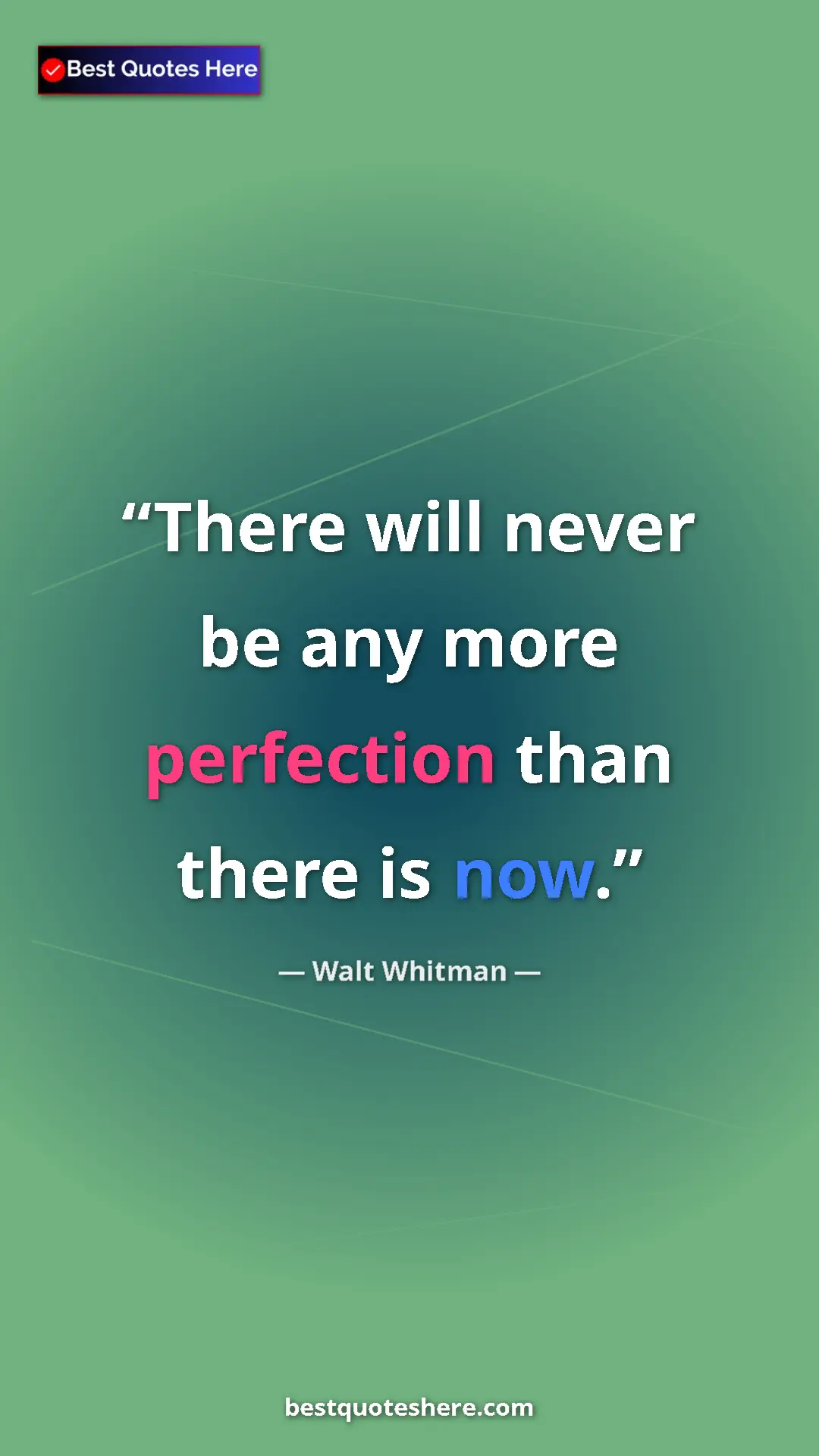 Pinterest quote poster by Walt Whitman: "There will never be any more perfection than there is now."