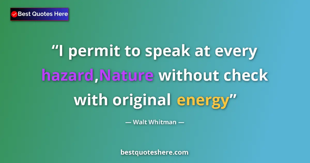 Quote by Walt Whitman: I permit to speak at every hazard,Nature without c