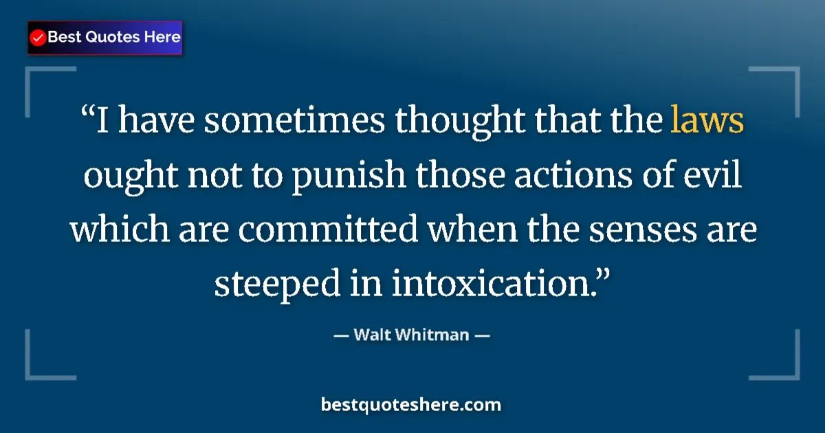 Quote by Walt Whitman: I have sometimes thought that the laws ought not t
