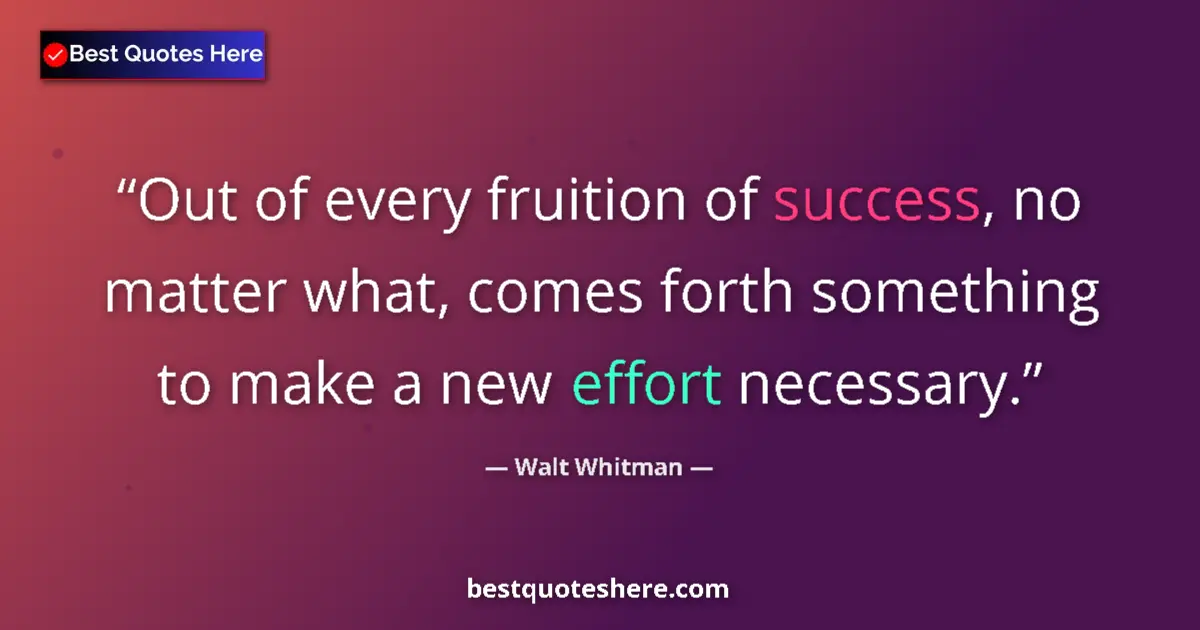 Walt Whitman quote: "Out of every fruition of success, no matter what, comes..."
