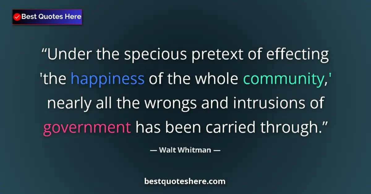 Quote by Walt Whitman: Under the specious pretext of effecting 'the happi