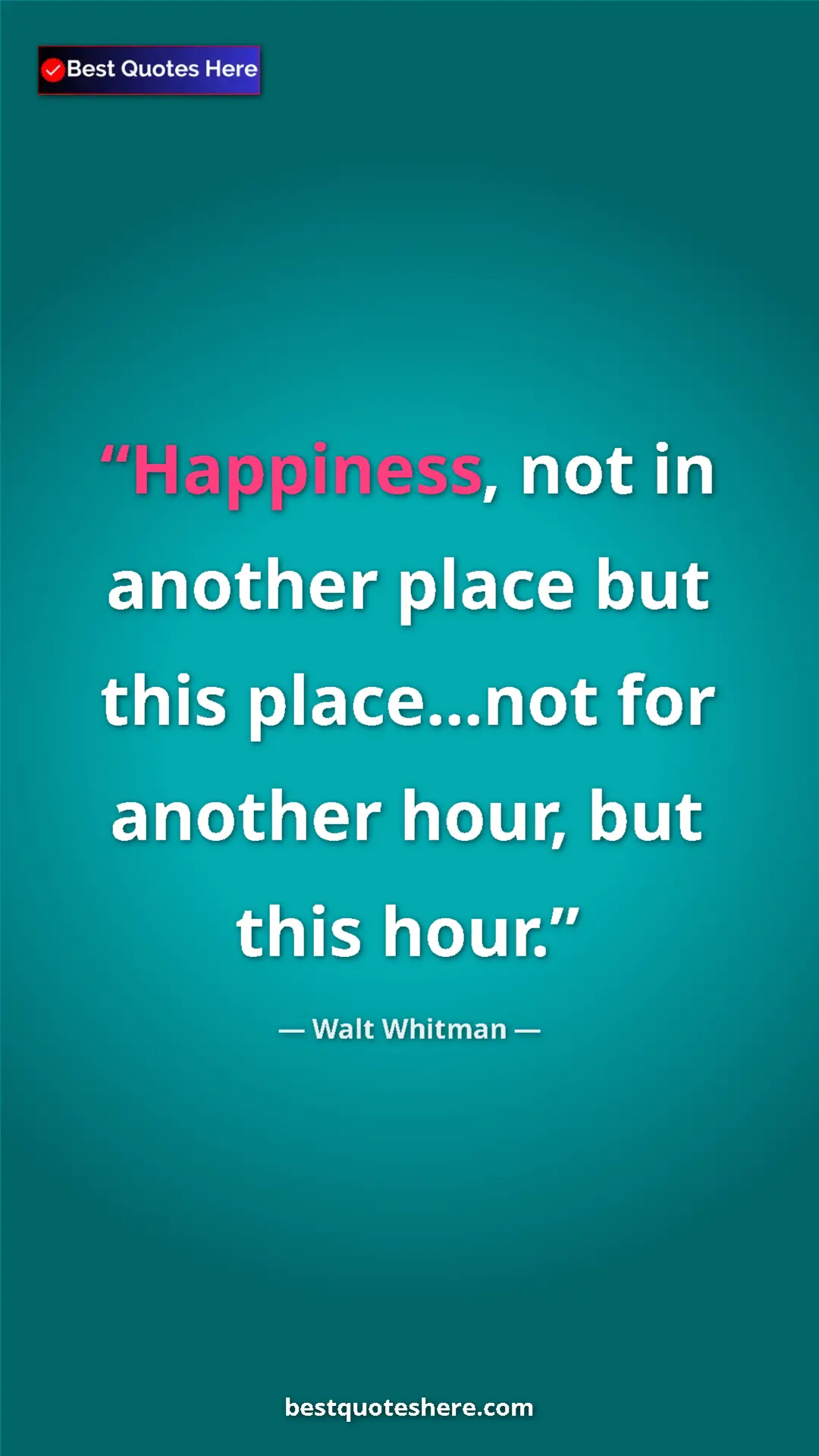 Walt Whitman Quote Card: "Happiness, not in another place but this place...not for..." Pinterest quote poster by Walt Whitman: "Happiness, not in another place but this place...not for..."